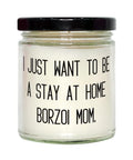 GENERIC I Just Want To Be A Stay At Home Borzoi Mom. Candle, Borzoi Dog Present From Friends, Cute For Friends, Dog Toys, Dog Beds, Dog Food, Dog Treats, Dog Collars, Dog Leashes