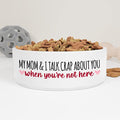 GENERIC My Mom & I Talk Crap About You When You're Not Here Pet Bowl, Funny Bowl For Dogs, Cats Drinking Bowl, Available In Two Sizes, Gift For Pets